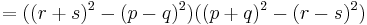 = ( (r%2Bs)^2 - (p-q)^2 )( (p%2Bq)^2 - (r-s)^2 ) \,