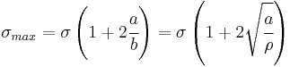 \sigma_{max} = \sigma\left(1%2B2\cfrac{a}{b}\right) = \sigma\left(1%2B2\sqrt{\cfrac{a}{\rho}}\right) 