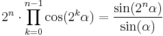  2^n \cdot \prod_{k=0}^{n-1} \cos(2^k \alpha)=\frac{\sin(2^n \alpha)}{\sin(\alpha)}