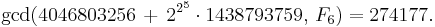 \gcd(4046803256\, %2B\, 2^{2^5}\cdot 1438793759,\, F_{6}) = 274177.\!