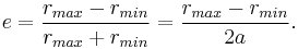 e = \frac{r_{max}-r_{min}}{r_{max}%2Br_{min}} = \frac{r_{max}-r_{min}}{2a}.