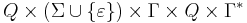 Q \times  (\Sigma \cup\{\varepsilon\})  \times \Gamma \times Q \times \Gamma^* 