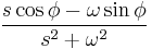 \frac{s\cos\phi - \omega \sin\phi}{s^2%2B\omega^2} \ 