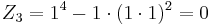 
Z_3 = 1^4 - 1\cdot(1\cdot1)^2 = 0
