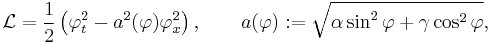 
\mathcal{L} = \frac{1}{2} \left(
  \varphi_t^2 - a^2(\varphi) \varphi_x^2
\right),
\qquad
a(\varphi)�:= \sqrt{\alpha \sin^2 \varphi %2B \gamma \cos^2 \varphi},
