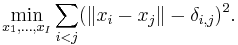  \min_{x_1,\ldots,x_I} \sum_{i<j} ( \|x_i - x_j\| - \delta_{i,j} )^2. \, 