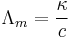 \Lambda_m=\frac{\kappa}{c}