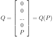  
Q=\left[
\begin{array}{c}
0 \\
0 \\
... \\
0\\
P \\
\end{array}
\right] = Q(P)
