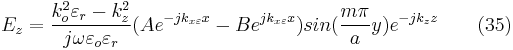 E_{z}=\frac{k_{o}^{2}\varepsilon _{r}-k_{z}^{2}}{j\omega \varepsilon _{o}\varepsilon _{r}}(Ae^{-jk_{x\varepsilon }x}-Be^{jk_{x\varepsilon }x})sin(\frac{m\pi }{a}y)e^{-jk_{z}z} \ \ \ \ \ \ (35) 