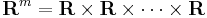  \mathbf{R}^m = \mathbf{R} \times \mathbf{R} \times \cdots \times \mathbf{R} \,\!