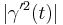 |\gamma'^2(t)|\,\!