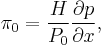 \pi_0=\frac{H}{P_0}\frac{\partial p}{\partial x},