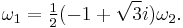 \omega_1=\tfrac{1}{2}(-1%2B\sqrt3i)\omega_2.