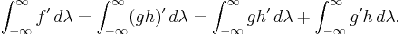  \int_{-\infty}^\infty f' \,d \lambda = \int_{-\infty}^\infty (gh)' \,d \lambda = \int_{-\infty}^\infty g h'\, d \lambda %2B
\int_{-\infty}^\infty g' h\, d \lambda.