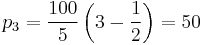 p_3=\frac{100}{5}\left(3-\frac{1}{2}\right)=50