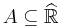 A \subseteq \widehat{\mathbb{R}}