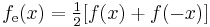 f_\text{e}(x) = \tfrac12[f(x)%2Bf(-x)]