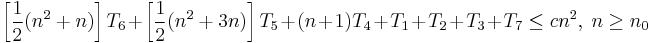 \left[ \frac{1}{2} (n^2 %2B n) \right] T_6 %2B \left[ \frac{1}{2} (n^2 %2B 3n) \right] T_5 %2B (n %2B 1)T_4 %2B T_1 %2B T_2 %2B T_3 %2B T_7 \le cn^2,\ n \ge n_0