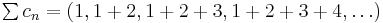 \textstyle \sum c_n = (1,1%2B2,1%2B2%2B3,1%2B2%2B3%2B4,\dots)