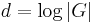 d = \log |G|