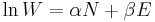 \ln W = \alpha N%2B\beta E\,