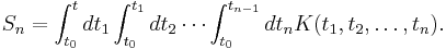 S_n=\int_{t_0}^t{dt_1\int_{t_0}^{t_1}{dt_2\cdots\int_{t_0}^{t_{n-1}}{dt_nK(t_1, t_2,\dots,t_n)}}}.