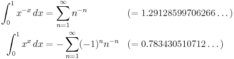 \begin{align}
\int_0^1 x^{-x}\,dx &= \sum_{n=1}^\infty n^{-n}        &&(= 1.29128599706266\dots)\\
\int_0^1 x^x   \,dx &= -\sum_{n=1}^\infty (-1)^n n^{-n} &&(= 0.783430510712\dots)
\end{align}