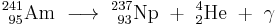 \mathrm{^{241\!\,}_{\ 95}Am\ \longrightarrow \ ^{237}_{\ 93}Np\ %2B\ ^{4}_{2}He\ %2B\ \gamma}