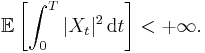 \mathbb{E} \left[ \int_{0}^{T} | X_{t} |^{2} \, \mathrm{d} t \right] < %2B \infty.