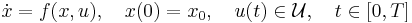 
\dot{x}=f(x,u), \quad x(0)=x_0, \quad u(t) \in \mathcal{U}, \quad t \in
[0,T]
