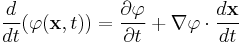 \frac{d}{d t}(\varphi(\mathbf x, t)) = \frac{\partial \varphi}{\partial t} %2B \nabla \varphi \cdot \frac{d \mathbf x}{d t}