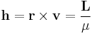 \mathbf{h} = \mathbf{r}\times \mathbf{v} = { \mathbf{L} \over \mu } 