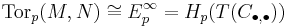 \mbox{Tor}_p(M,N) \cong E^\infty_p = H_p(T(C_{\bull,\bull}))