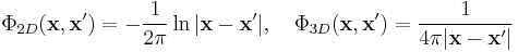  \Phi_{2D}(\mathbf{x},\mathbf{x}')=
-\frac{1}{2\pi}\ln|\mathbf{x}-\mathbf{x}'|,\quad \Phi_{3D}(\mathbf{x},\mathbf{x}')=
\frac{1}{4\pi|\mathbf{x}-\mathbf{x}'|} 