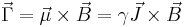 \vec{\Gamma} = 
\vec{\mu}\times\vec{B}=
\gamma\vec{J}\times\vec{B}