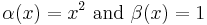 \alpha (x) = x^2\text{ and }\beta (x) = 1\,\!