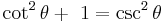  \cot^2 \theta %2B \ 1 = \csc^2 \theta\!