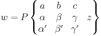 w=P  \left\{ \begin{matrix} a & b & c & \; \\ 
\alpha & \beta & \gamma & z \\
\alpha' & \beta' & \gamma' & \;
\end{matrix} \right\}
