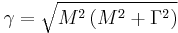  \gamma=\sqrt{M^2\left(M^2%2B\Gamma^2\right)}