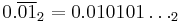 0.\overline{01}_2 = 0.010101\dots_2