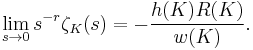 \lim_{s\rightarrow0}s^{-r}\zeta_K(s)=-\frac{h(K)R(K)}{w(K)}.