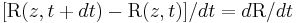 \,[\mbox{R}(z, t %2B dt) - \mbox{R}(z, t)]/dt = d\mbox{R}/dt