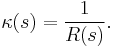 \kappa(s) = \frac{1}{R(s)}.