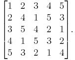 \begin{bmatrix}
 1 & 2 & 3 & 4 & 5 \\
 2 & 4 & 1 & 5 & 3 \\
 3 & 5 & 4 & 2 & 1 \\
 4 & 1 & 5 & 3 & 2 \\
 5 & 3 & 2 & 1 & 4
\end{bmatrix}.