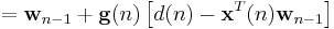 =\mathbf{w}_{n-1}%2B\mathbf{g}(n)\left[d(n)-\mathbf{x}^{T}(n)\mathbf{w}_{n-1}\right]