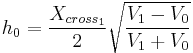  h_{0} = {X_{cross_{1}} \over 2} \sqrt{{V_{1}-V_{0} \over V_{1} %2B V_{0}}}