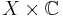 X \times \mathbb{C}