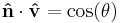 \mathbf{\hat{n}} \cdot \mathbf{\hat{v}} = \cos(\theta)\,