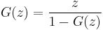 G(z) = \frac{z}{1 - G(z)}