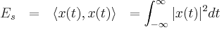 E_{s} \ \ = \ \ \langle x(t), x(t)\rangle \ \  =  \int_{-\infty}^{\infty}{|x(t)|^2}dt